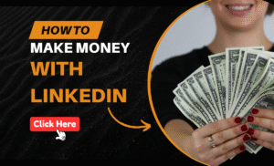 How To Make Money With LinkedIn