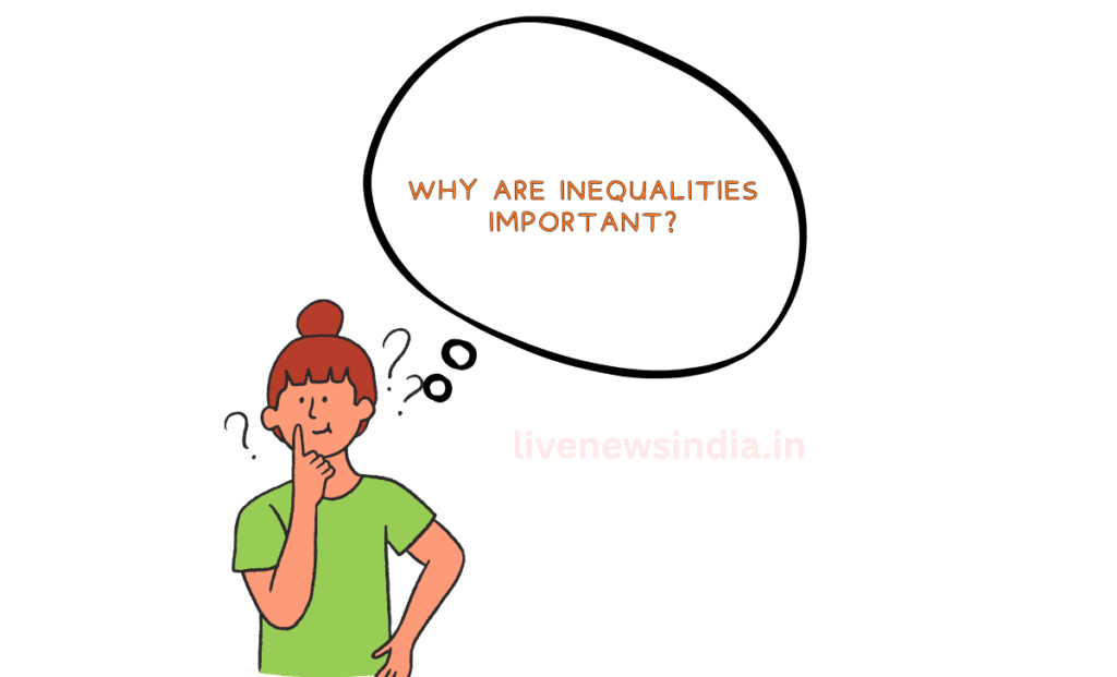 Why Are Inequalities Important?