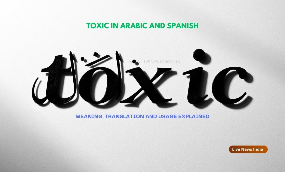 Toxic in Arabic and Spanish: Meaning, Translation and Usage Explained