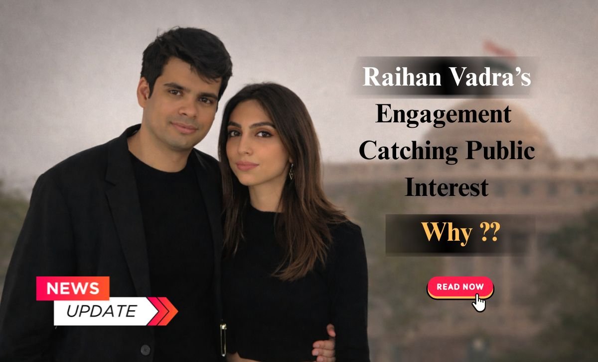 Raihan Vadra’s Engagement Draws Public Interest