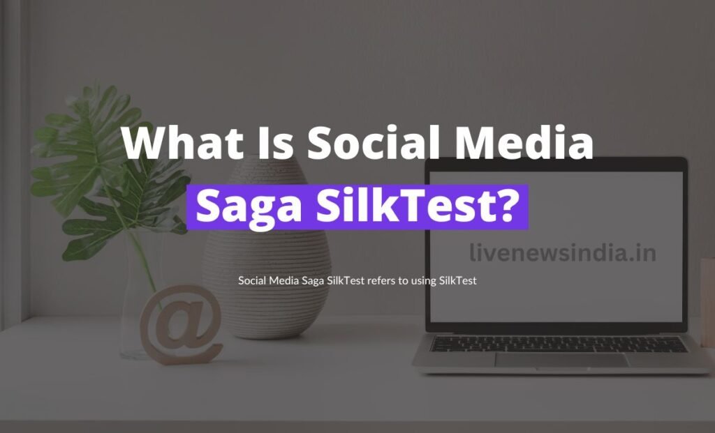 What Is Social Media Saga SilkTest?