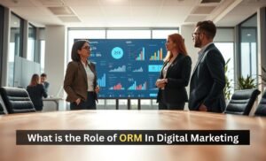 What is the Role of ORM in Digital Marketing